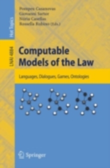 Computable Models of the Law : Languages, Dialogues, Games, Ontologies