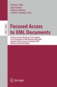 Focused Access to XML Documents : 6th International Workshop of the Initiative for the Evaluation of XML Retrieval, INEX 2007, Dagstuhl Castle, Germany, December 17-19, 2007, Revised and Selected Pape