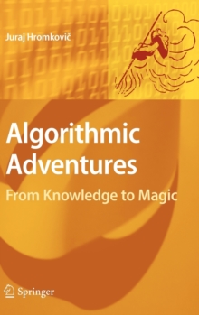 Algorithmic Adventures : From Knowledge to Magic, Hardback Book Algorithmic Adventures : From Knowledge to Magic, Hardback Book