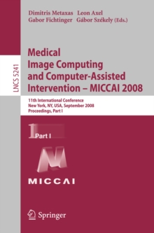 Medical Image Computing and Computer-Assisted Intervention - MICCAI 2008 : 11th International Conference, New York, NY, USA, September 6-10, 2008, Proceedings, Part I