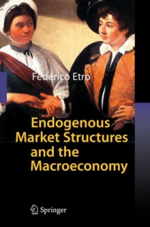 Endogenous Market Structures and the Macroeconomy, Hardback Book Endogenous Market Structures and the Macroeconomy, Hardback Book