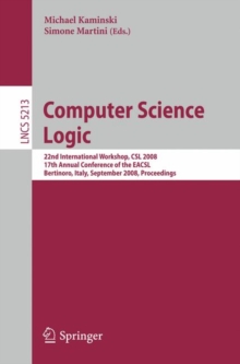 Computer Science Logic : 22nd International Workshop, CSL 2008, 17th Annual Conference of the EACSL, Bertinoro, Italy, September 16-19, 2008, Proceedings, Paperback Book Computer Science Logic : 22nd International Workshop, CSL 2008, 17th Annual Conference of the EACSL, Bertinoro, Italy, September 16-19, 2008, Proceedings, Paperback Book