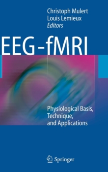 EEG - fMRI : Physiological Basis, Technique, and Applications, Hardback Book EEG - fMRI : Physiological Basis, Technique, and Applications, Hardback Book