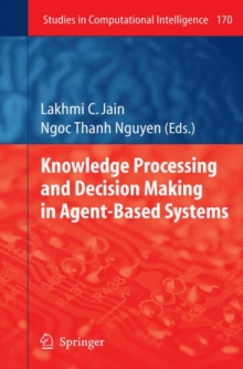 Knowledge Processing and Decision Making in Agent-based Systems, Hardback Book Knowledge Processing and Decision Making in Agent-based Systems, Hardback Book