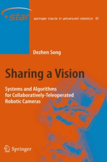 Sharing a Vision : Systems and Algorithms for Collaboratively-Teleoperated Robotic Cameras, Hardback Book Sharing a Vision : Systems and Algorithms for Collaboratively-Teleoperated Robotic Cameras, Hardback Book