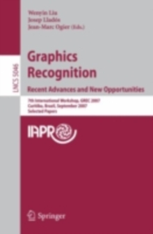 Graphics Recognition. Recent Advances and New Opportunities : 7th International Workshop, GREC 2007, Curitiba, Brazil, September 20-21, 2007, Selected Papers