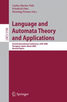 Language and Automata Theory and Applications : Second International Conference, LATA 2008, Tarragona, Spain, March 13-19, 2008, Revised Papers, Paperback Book Language and Automata Theory and Applications : Second International Conference, LATA 2008, Tarragona, Spain, March 13-19, 2008, Revised Papers, Paperback Book