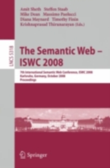 The Semantic Web - ISWC 2008 : 7th International Semantic Web Conference, ISWC 2008, Karlsruhe, Germany, October 26-30, 2008, Proceedings