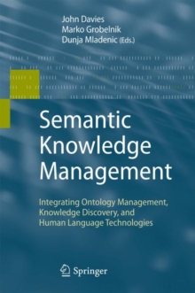 Semantic Knowledge Management : Integrating Ontology Management, Knowledge Discovery, and Human Language Technologies, Hardback Book Semantic Knowledge Management : Integrating Ontology Management, Knowledge Discovery, and Human Language Technologies, Hardback Book