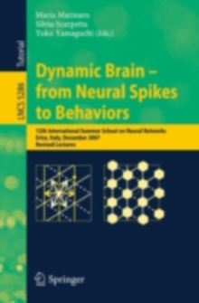 Dynamic Brain - from Neural Spikes to Behaviors : 12th International Summer School on Neural Networks, Erice, Italy, December 5-12, 2007, Revised Lectures