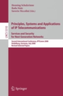 Principles, Systems and Applications of IP Telecommunications. Services and Security for Next Generation Networks : Second International Conference, IPTComm 2008, Heidelberg, Germany, July 1-2, 2008.