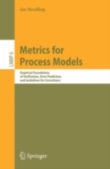 Metrics for Process Models : Empirical Foundations of Verification, Error Prediction, and Guidelines for Correctness