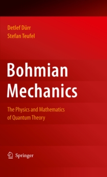 Bohmian Mechanics : The Physics and Mathematics of Quantum Theory