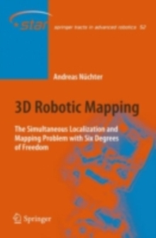 3D Robotic Mapping : The Simultaneous Localization and Mapping Problem with Six Degrees of Freedom