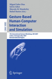 Gesture-Based Human-Computer Interaction and Simulation : 7th International Gesture Workshop, GW 2007, Lisbon, Portugal, May 23-25, 2007, Revised Selected Papers