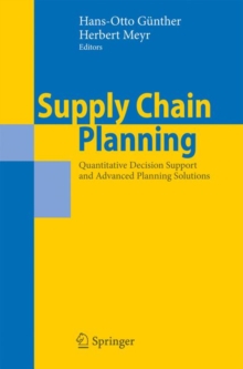 Supply Chain Planning : Quantitative Decision Support and Advanced Planning Solutions