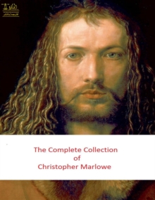 Complete Works of Christopher Marlowe : Text, Summary, Motifs and Notes (Annotated)