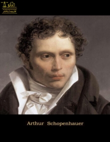 Complete Works of Arthur Schopenhauer : Text, Summary, Motifs and Notes (Annotated)