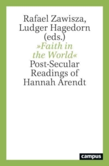 Faith in the World : Post-Secular Readings of Hannah Arendt