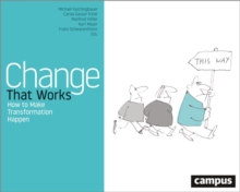 Change That Works : How to Make Transformation Happen
