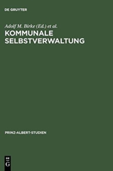 Kommunale Selbstverwaltung : Geschichte Und Gegenwart Im Deutsch-Britischen Vergleich