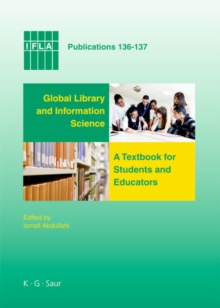 Global Library and Information Science : A Textbook for Students and Educators. With Contributions from Africa, Asia, Australia, New Zealand, Europe, Latin America and the Carribean, the Middle East,