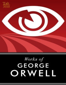 Complete Works of George Orwell : Text, Summary, Motifs and Notes (Annotated)