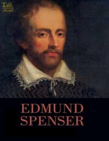 Complete Works of Edmund Spenser : Text, Summary, Motifs and Notes (Annotated)