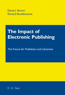 The Impact of Electronic Publishing : The Future for Publishers and Librarians