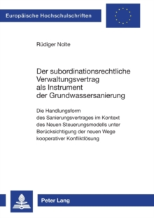 Der Subordinationsrechtliche Verwaltungsvertrag ALS Instrument Der Grundwassersanierung : Die Handlungsform Des Sanierungsvertrages Im Kontext Des Neuen Steuerungsmodells Unter Beruecksichtigung Der N, Paperback / softback Book Der Subordinationsrechtliche Verwaltungsvertrag ALS Instrument Der Grundwassersanierung : Die Handlungsform Des Sanierungsvertrages Im Kontext Des Neuen Steuerungsmodells Unter Beruecksichtigung Der N, Paperback / softback Book