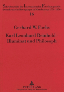 Karl Leonhard Reinhold - Illuminat und Philosoph : Eine Studie ueber den Zusammenhang seines Engagements als Freimaurer und Illuminat mit seinem Leben und philosophischen Wirken, Paperback Book Karl Leonhard Reinhold - Illuminat und Philosoph : Eine Studie ueber den Zusammenhang seines Engagements als Freimaurer und Illuminat mit seinem Leben und philosophischen Wirken, Paperback Book