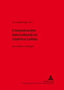 Comunicacion Intercultural En America Latina : ?Del Conflicto Al Dialogo?, Paperback / softback Book Comunicacion Intercultural En America Latina : ?Del Conflicto Al Dialogo?, Paperback / softback Book