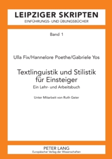 Textlinguistik Und Stilistik Fuer Einsteiger : Ein Lehr- Und Arbeitsbuch Unter Mitarbeit Von Ruth Geier, Paperback / softback Book Textlinguistik Und Stilistik Fuer Einsteiger : Ein Lehr- Und Arbeitsbuch Unter Mitarbeit Von Ruth Geier, Paperback / softback Book