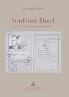 Irmfried Eberl : Euthanasie-Arzt und Kommandant von Treblinka