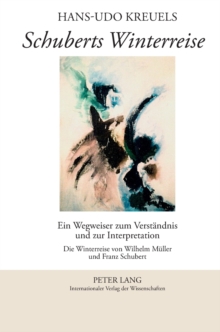 Schuberts Winterreise : Ein Wegweiser Zum Verstaendnis Und Zur Interpretation Die Winterreise Von Wilhelm Mueller Und Franz Schubert, Hardback Book Schuberts Winterreise : Ein Wegweiser Zum Verstaendnis Und Zur Interpretation Die Winterreise Von Wilhelm Mueller Und Franz Schubert, Hardback Book