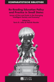 Re-Reading Education Policy and Practice in Small States : Issues of Size and Scale in the Emerging "Intelligent Society and Economy", Hardback Book Re-Reading Education Policy and Practice in Small States : Issues of Size and Scale in the Emerging "Intelligent Society and Economy", Hardback Book