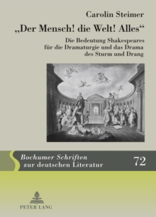 "der Mensch! Die Welt! Alles" : Die Bedeutung Shakespeares Fuer Die Dramaturgie Und Das Drama Des Sturm Und Drang, Hardback Book "der Mensch! Die Welt! Alles" : Die Bedeutung Shakespeares Fuer Die Dramaturgie Und Das Drama Des Sturm Und Drang, Hardback Book