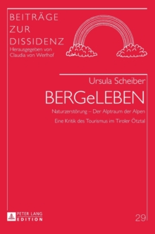 Bergeleben : Naturzerstoerung - Der Alptraum Der Alpen. Eine Kritik Des Tourismus Im Tiroler Oetztal, Hardback Book Bergeleben : Naturzerstoerung - Der Alptraum Der Alpen. Eine Kritik Des Tourismus Im Tiroler Oetztal, Hardback Book