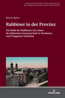 Rabbiner in Der Provinz : Die Rolle Des Rabbiners Im Leben Der Juedischen Gemeinschaft in Teschener Und Troppauer Schlesien, Hardback Book Rabbiner in Der Provinz : Die Rolle Des Rabbiners Im Leben Der Juedischen Gemeinschaft in Teschener Und Troppauer Schlesien, Hardback Book