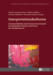Interpretationskulturen : Literaturdidaktik und Literaturwissenschaft im Dialog ueber Theorie und Praxis des Interpretierens, Hardback Book Interpretationskulturen : Literaturdidaktik und Literaturwissenschaft im Dialog ueber Theorie und Praxis des Interpretierens, Hardback Book