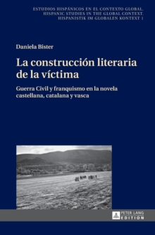 La construccion literaria de la victima : Guerra Civil y franquismo en la novela castellana, catalana y vasca, Hardback Book La construccion literaria de la victima : Guerra Civil y franquismo en la novela castellana, catalana y vasca, Hardback Book