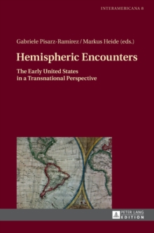 Hemispheric Encounters : The Early United States in a Transnational Perspective, Hardback Book Hemispheric Encounters : The Early United States in a Transnational Perspective, Hardback Book