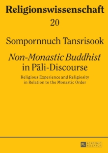 Non-Monastic Buddhist in Pali-Discourse : Religious Experience and Religiosity in Relation to the Monastic Order