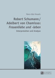 Robert Schumann / Adelbert von Chamisso: «Frauenliebe und -leben» : Interpretation und Analyse, Paperback Book Robert Schumann / Adelbert von Chamisso: «Frauenliebe und -leben» : Interpretation und Analyse, Paperback Book