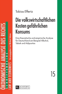Die volkswirtschaftlichen Kosten gefaehrlichen Konsums : Eine theoretische und empirische Analyse fuer Deutschland am Beispiel Alkohol, Tabak und Adipositas, Hardback Book Die volkswirtschaftlichen Kosten gefaehrlichen Konsums : Eine theoretische und empirische Analyse fuer Deutschland am Beispiel Alkohol, Tabak und Adipositas, Hardback Book