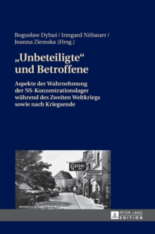 «Unbeteiligte» und Betroffene : Aspekte der Wahrnehmung der NS-Konzentrationslager waehrend des Zweiten Weltkriegs sowie nach Kriegsende, Hardback Book «Unbeteiligte» und Betroffene : Aspekte der Wahrnehmung der NS-Konzentrationslager waehrend des Zweiten Weltkriegs sowie nach Kriegsende, Hardback Book