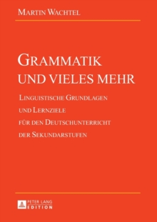 Grammatik und vieles mehr : Linguistische Grundlagen und Lernziele fuer den Deutschunterricht der Sekundarstufen, Paperback Book Grammatik und vieles mehr : Linguistische Grundlagen und Lernziele fuer den Deutschunterricht der Sekundarstufen, Paperback Book
