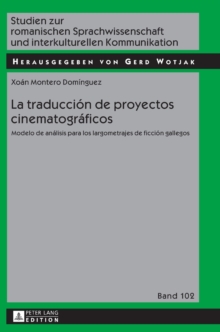 La traduccion de proyectos cinematograficos : Modelo de analisis para los largometrajes de ficcion gallegos, Hardback Book La traduccion de proyectos cinematograficos : Modelo de analisis para los largometrajes de ficcion gallegos, Hardback Book