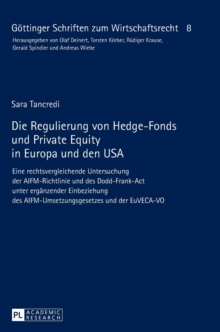 Die Regulierung von Hedge-Fonds und Private Equity in Europa und den USA : Eine rechtsvergleichende Untersuchung der AIFM-Richtlinie und des Dodd-Frank-Act unter ergaenzender Einbeziehung des AIFM-Ums, Hardback Book Die Regulierung von Hedge-Fonds und Private Equity in Europa und den USA : Eine rechtsvergleichende Untersuchung der AIFM-Richtlinie und des Dodd-Frank-Act unter ergaenzender Einbeziehung des AIFM-Ums, Hardback Book