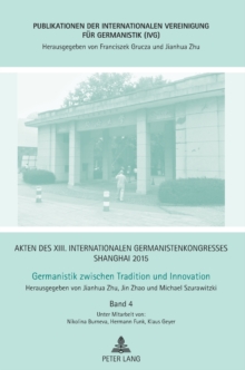 Akten Des XIII. Internationalen Germanistenkongresses Shanghai 2015 - Germanistik Zwischen Tradition Und Innovation : Band 4, Hardback Book Akten Des XIII. Internationalen Germanistenkongresses Shanghai 2015 - Germanistik Zwischen Tradition Und Innovation : Band 4, Hardback Book